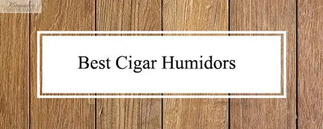 Best Cigar Humidors - Humidor Enthusiast