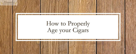 How to Age your Cigars - Humidor Enthusiast