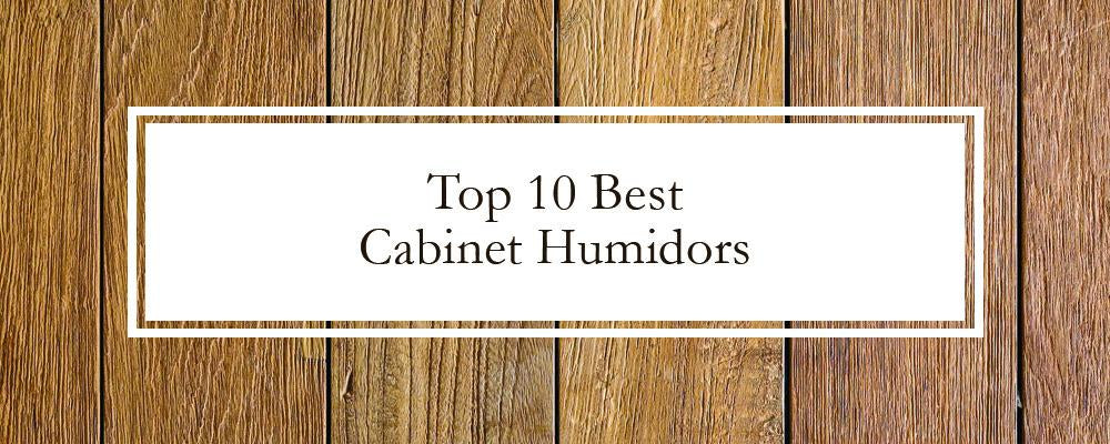 Top 10 Best Cabinet Humidors - Buyer's Guide & Reviews